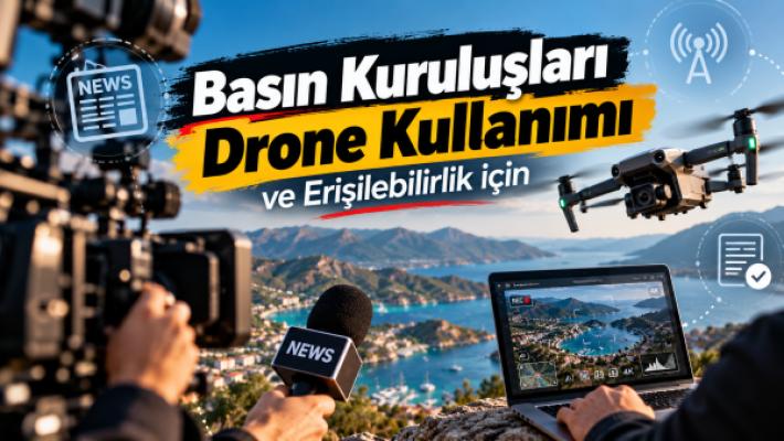 Basın Kuruluşları Drone Kullanımı ve Erişilebilirlik